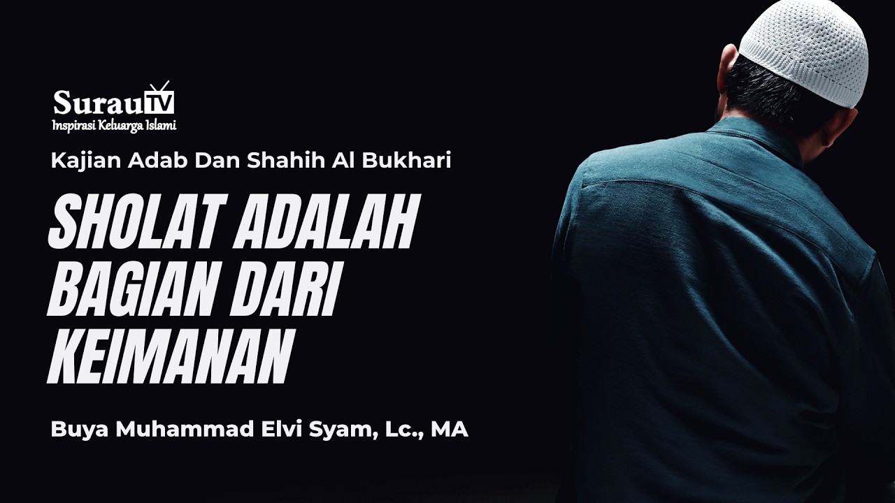 Kajian Adab Dan Shahih Al Bukhari | Sholat Adalah Bagian Dari Keimanan - Buya Muhammad Elvi Syam