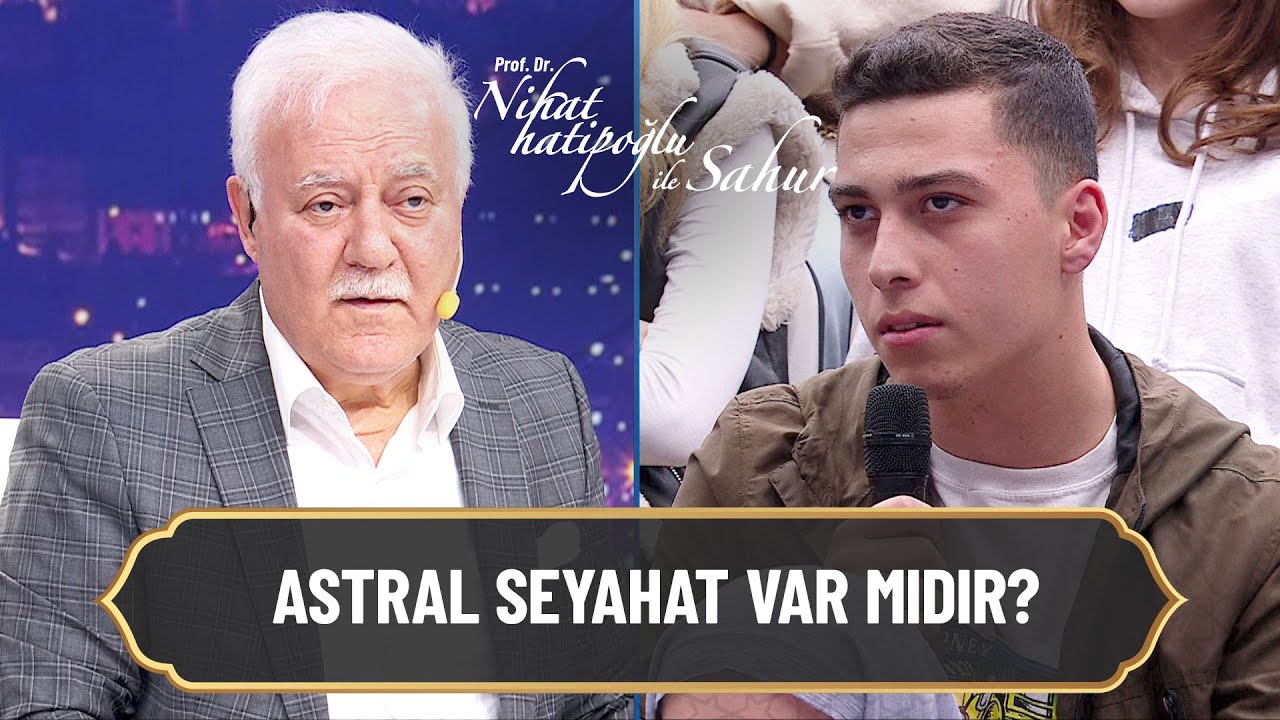 Astral seyahat var mıdır? - Nihat Hatipoğlu ile Sahur 15 Mart 2025