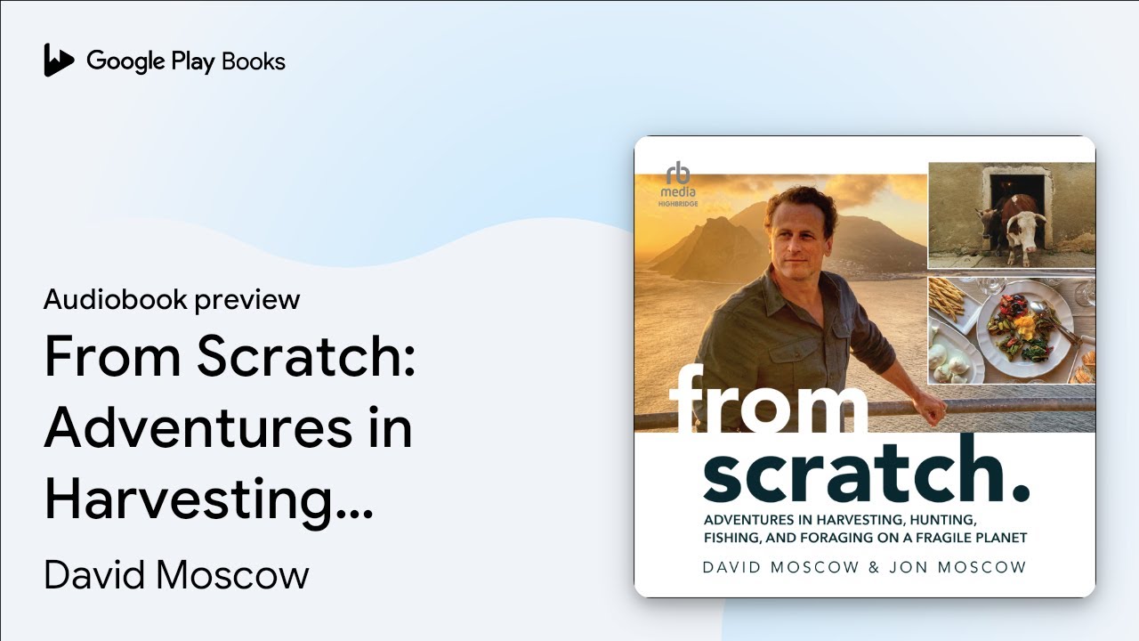 From Scratch: Adventures in Harvesting,&hellip; by David Moscow &middot; Audiobook preview