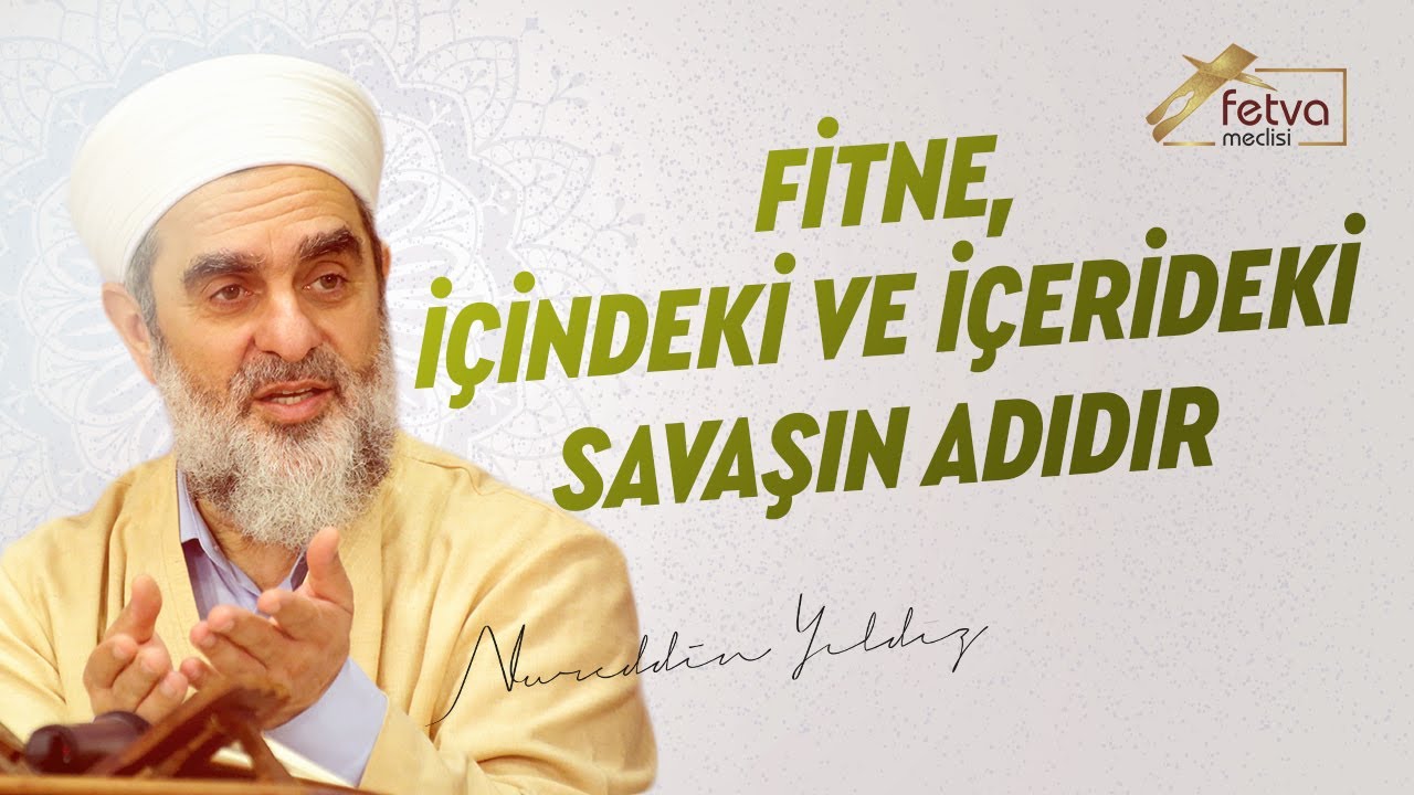 Fitne, İçindeki ve İçerideki Savaşın Adıdır - Nureddin Yıldız - fetvameclisi.com