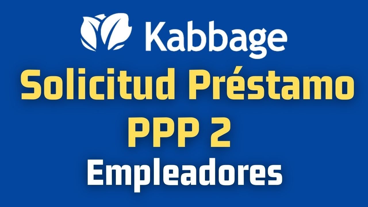 Solicitud PPP 2 Kabbage: Gu&iacute;a Paso a Paso para Empleadores