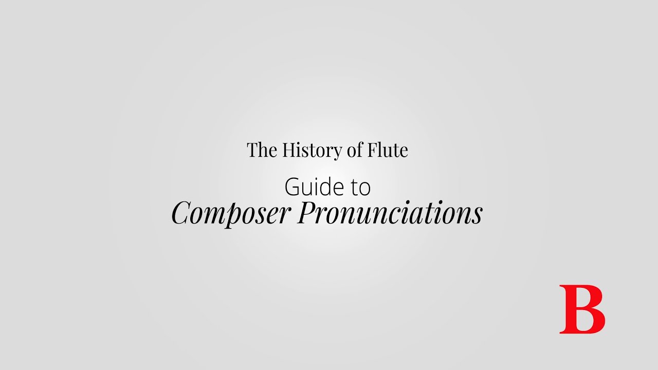 The History of Flute Guide to Composer Pronunciation - B
