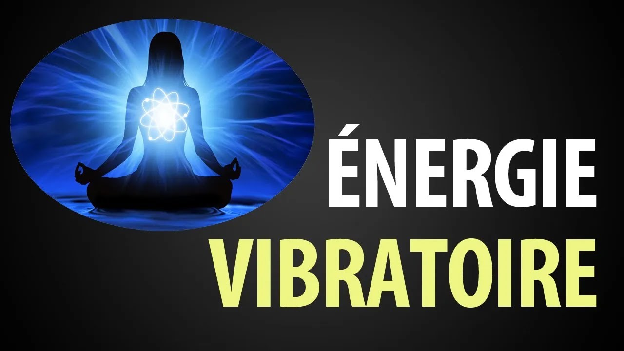 Énergie Vibratoire : Comment Augmenter son Taux Vibratoire ?