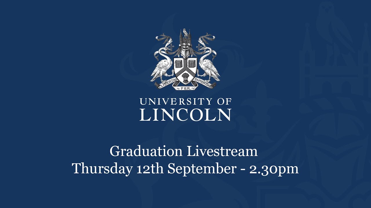 Graduation Livestream (Thursday 12 September) 2.30pm | University of Lincoln