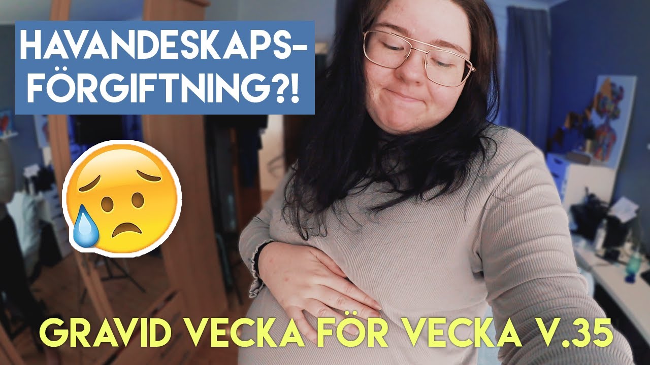 HAVANDESKAPSFÖRGIFTNING? - Gravid vecka 35