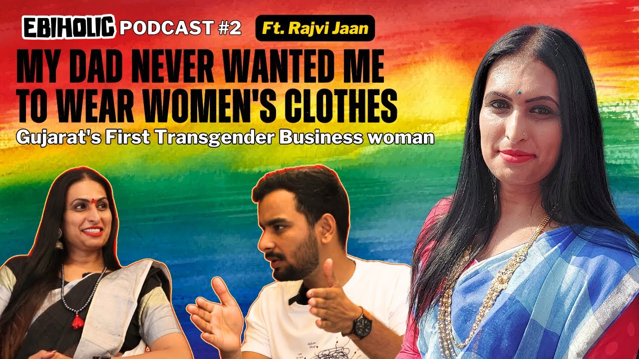 EP-2 FROM A BOY TO GUJARAT'S FIRST TRANS WOMAN ENTREPRENEUR | FT. RAJVI JAAN | EBIHOLIC PODCAST
