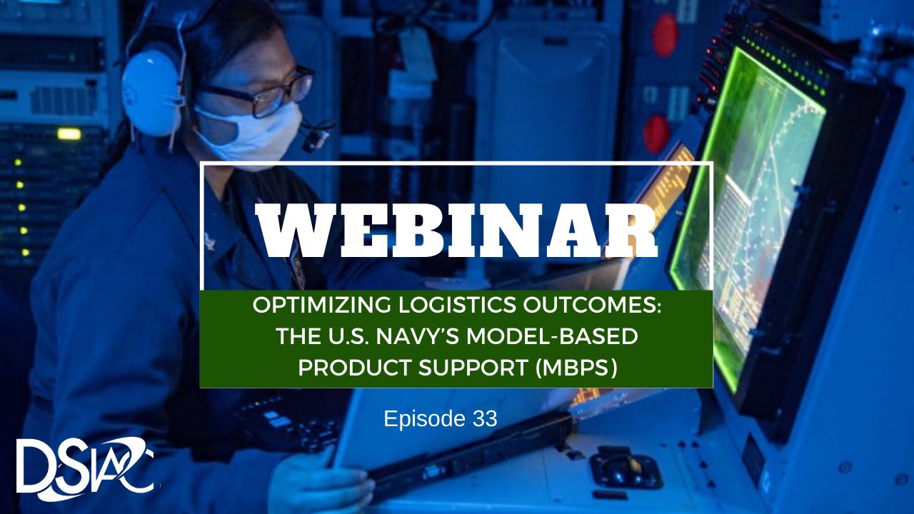 Optimizing Logistics Outcomes:  The U.S. Navy&rsquo;s Model-Based Product Support (MBPS) | DSAIC Webinar