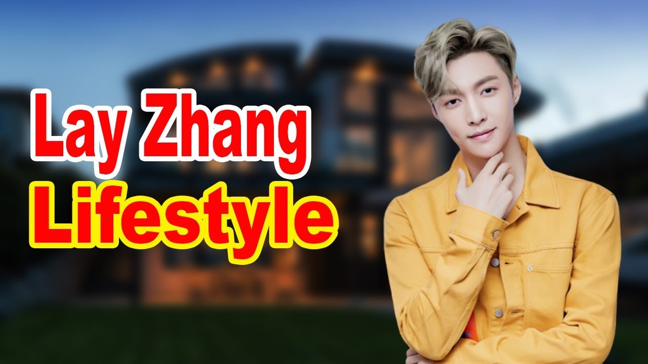 Lay Zhang (和你) Lifestyle 2020 ★ Girlfriend & Biography