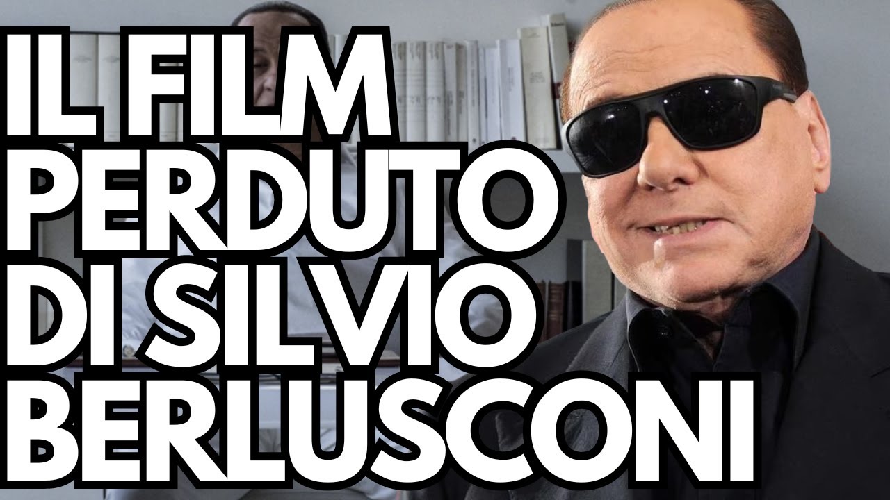 IL FILM PERDUTO DI SILVIO BERLUSCONI