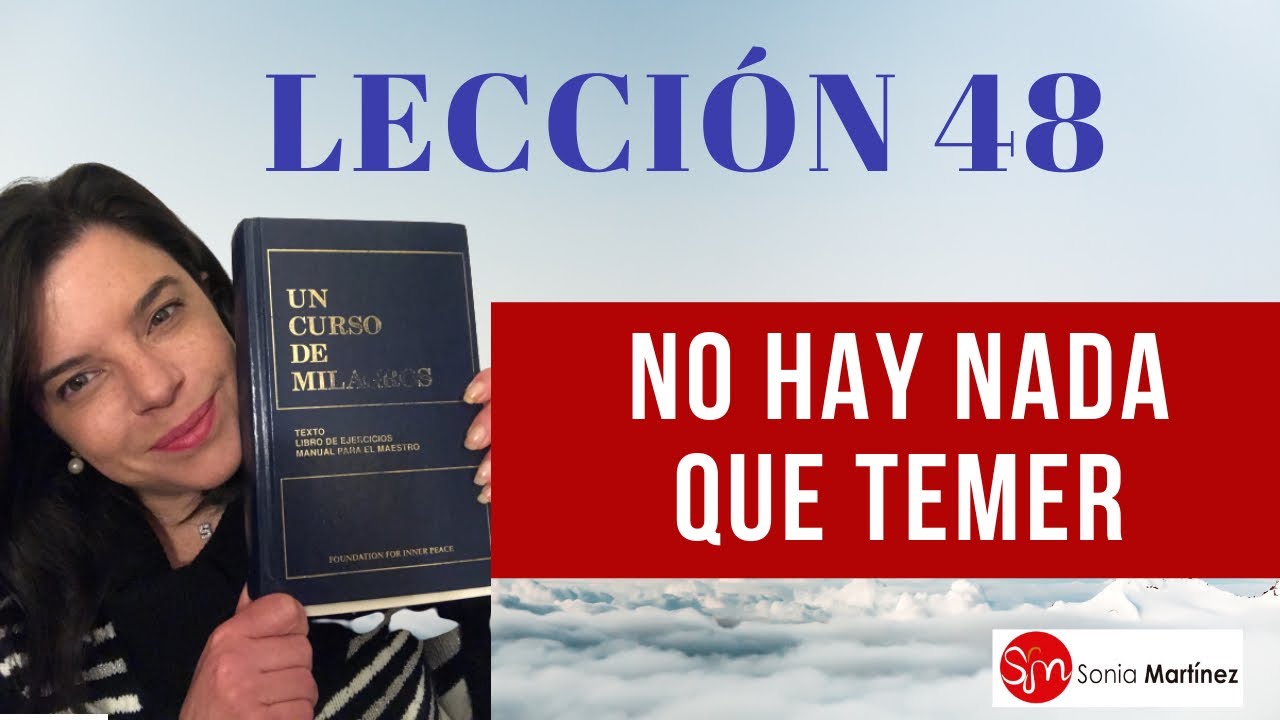 No hay nada que temer / Lección 48 UN CURSO DE MILAGROS