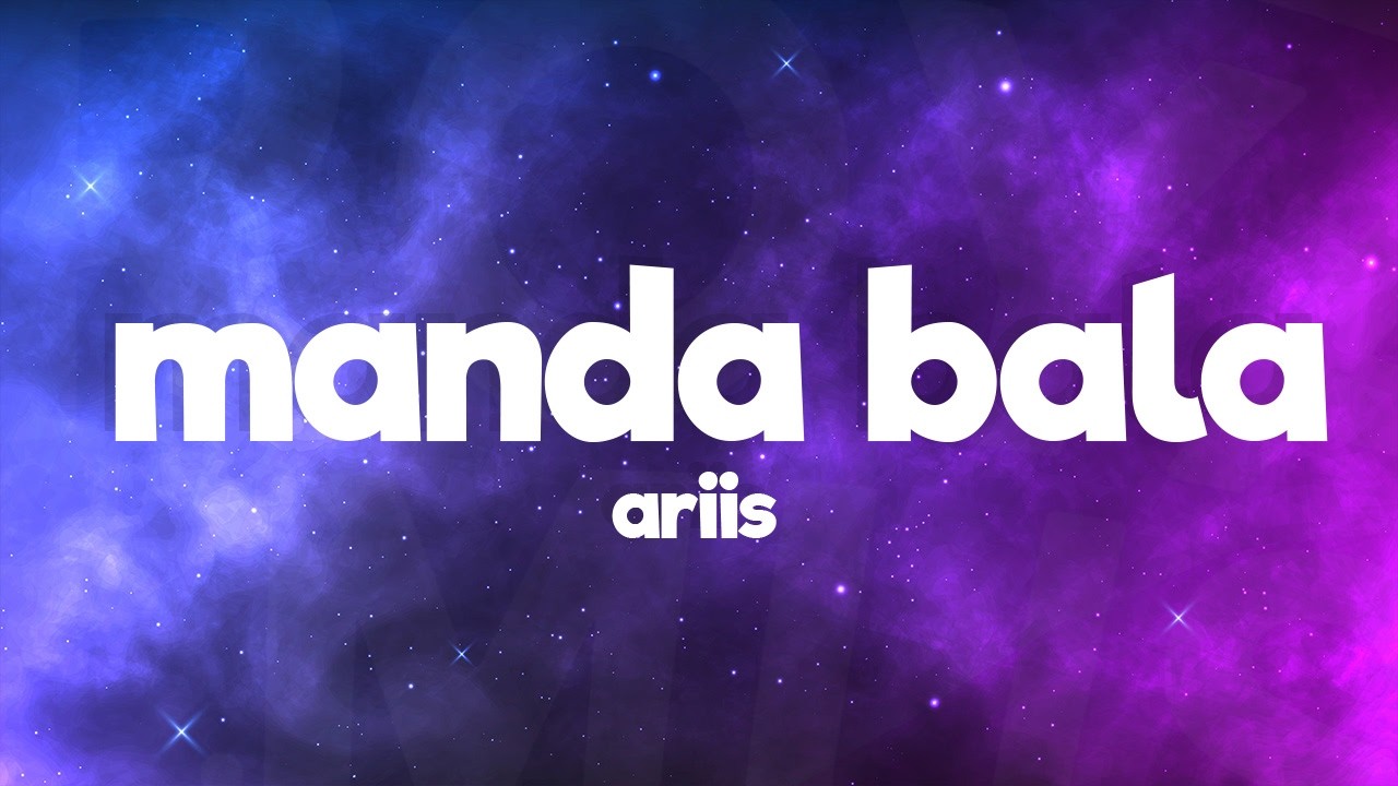 Ariis &ndash; MANDA BALA (Lyrics)