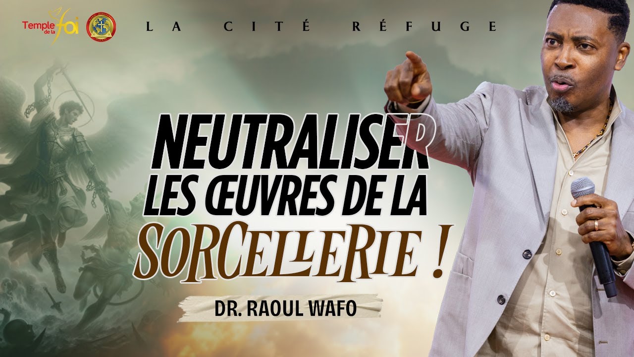 ⭕NEUTRALISER LES ŒUVRES DE LA SORCELLERIE ! - ✨DR RAOUL WAFO✨