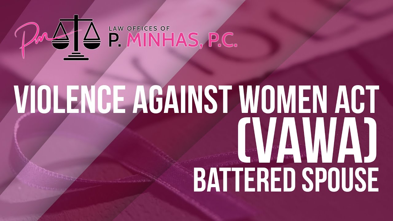 VIOLENCE AGAINST WOMEN ACT | VAWA | BATTERED SPOUSE | 2022 | US IMMIGRATION