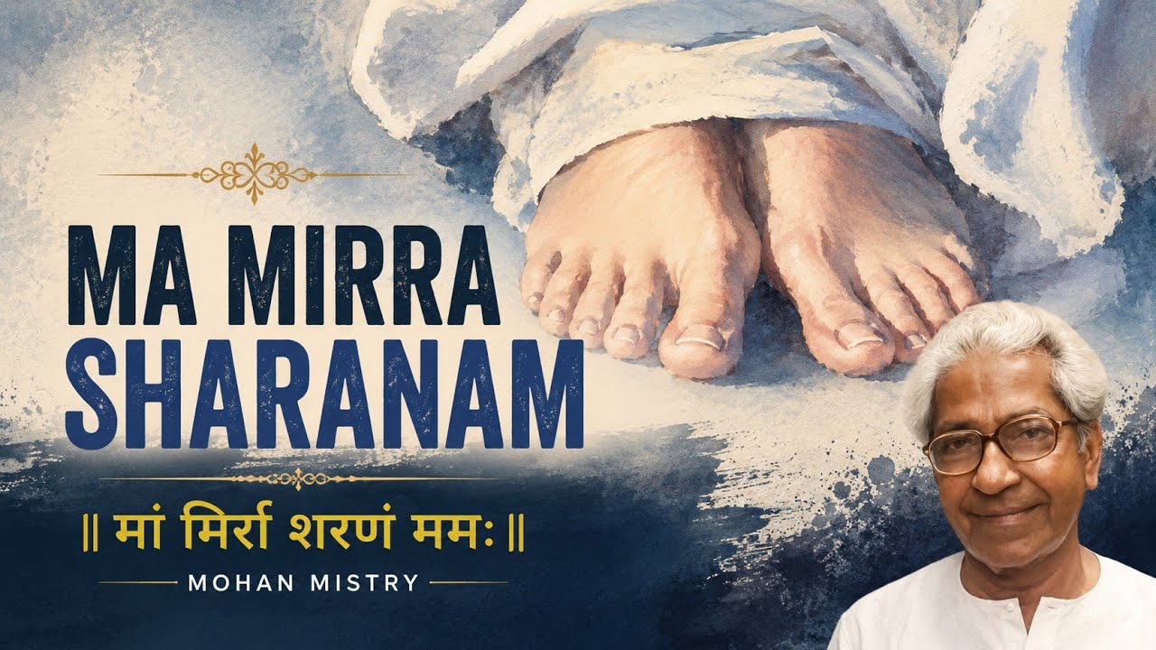 10. Maa Mirra Sharanam | मां मिर्रा शरणं ममः| Mohan Mistry | The Mother