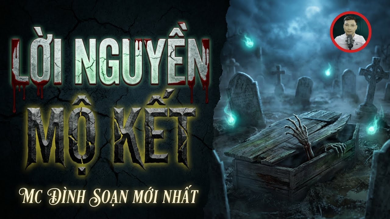 Truyện Ma Đình Soạn - LỜI NGUYỀN MỘ KẾT - Thây Ma Sống Dậy Trả Thù - Chuyện Ma Kinh Dị