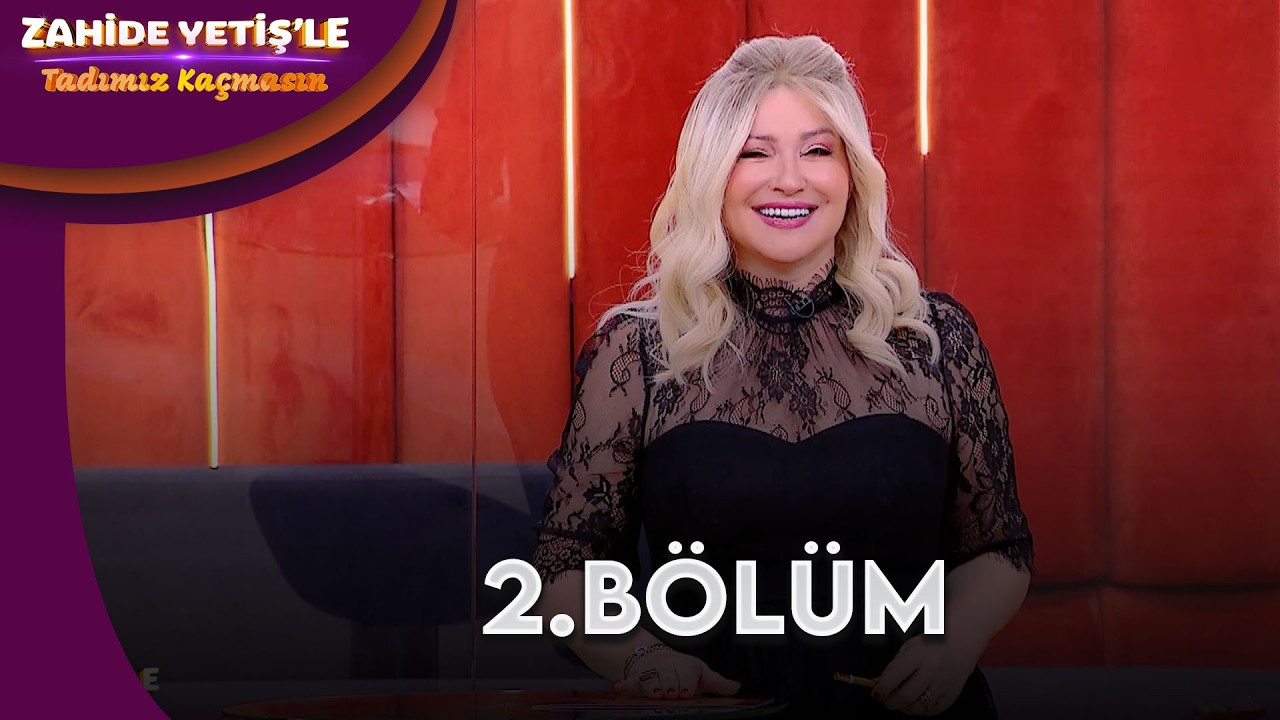 Zahide Yetiş'le Tadımız Kaçmasın 2. Bölüm | @ZahideYetişleTadımızKaçmasın
