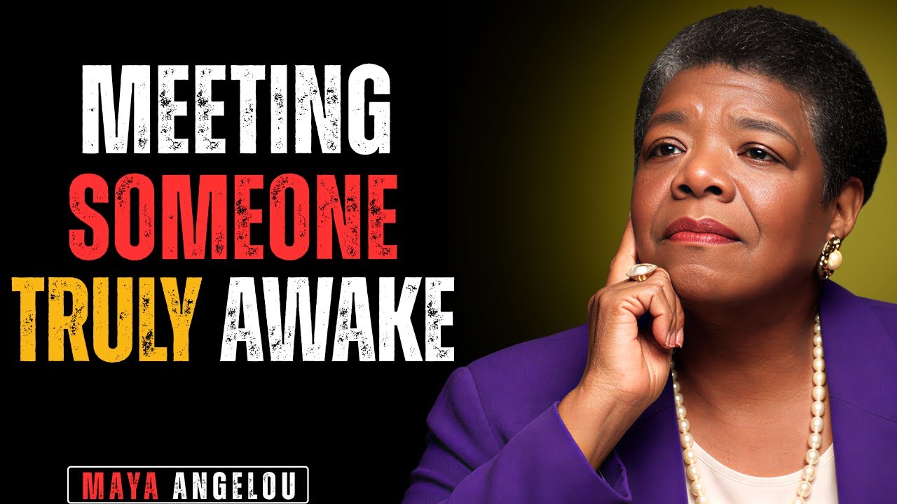 What Happens When You Meet Someone Truly Awake | Maya Angelou Inspired