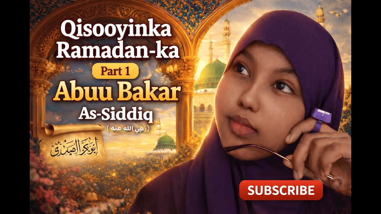 Tariikh Nololeedka Abubakar Al-Sadiiq | Taxanaha Geesiyaasha Islaamka | Ashwaaq Bintu Ahmed
