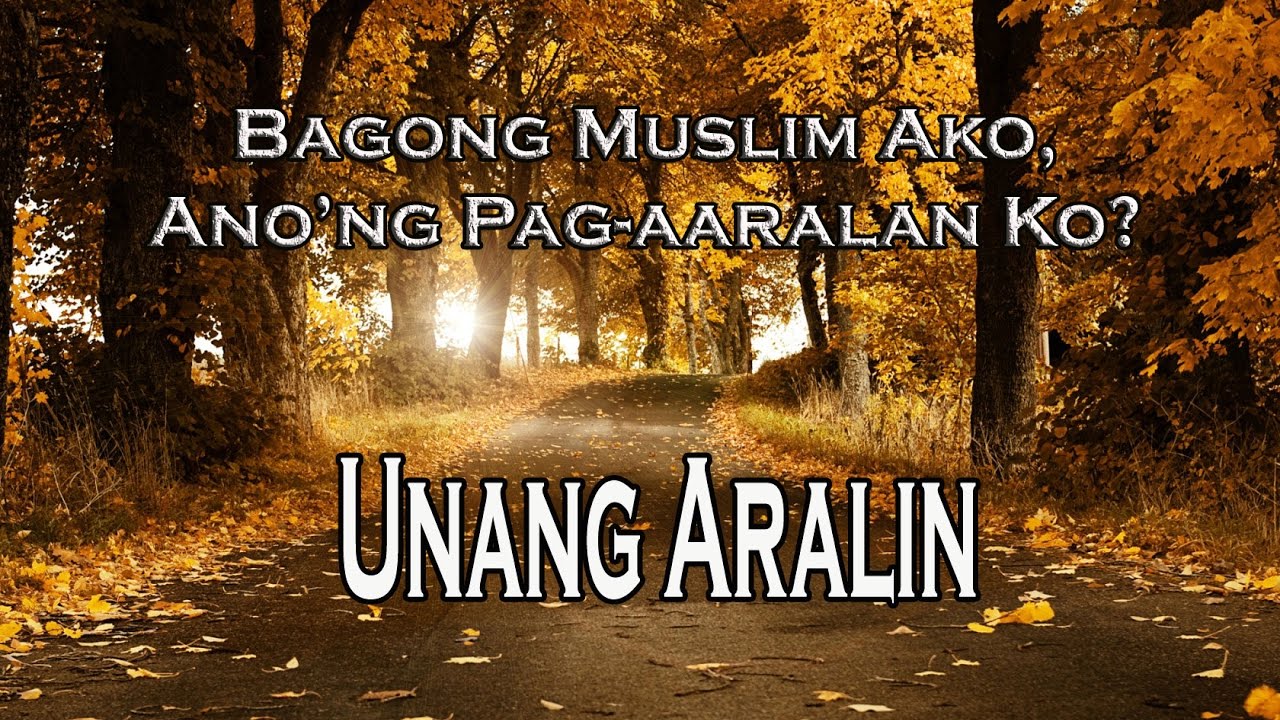 UNANG ARALIN (Bagong Muslim Ako, Anong Pag-aaralan Ko?)        الدرس الأول من أسلمت حديثا