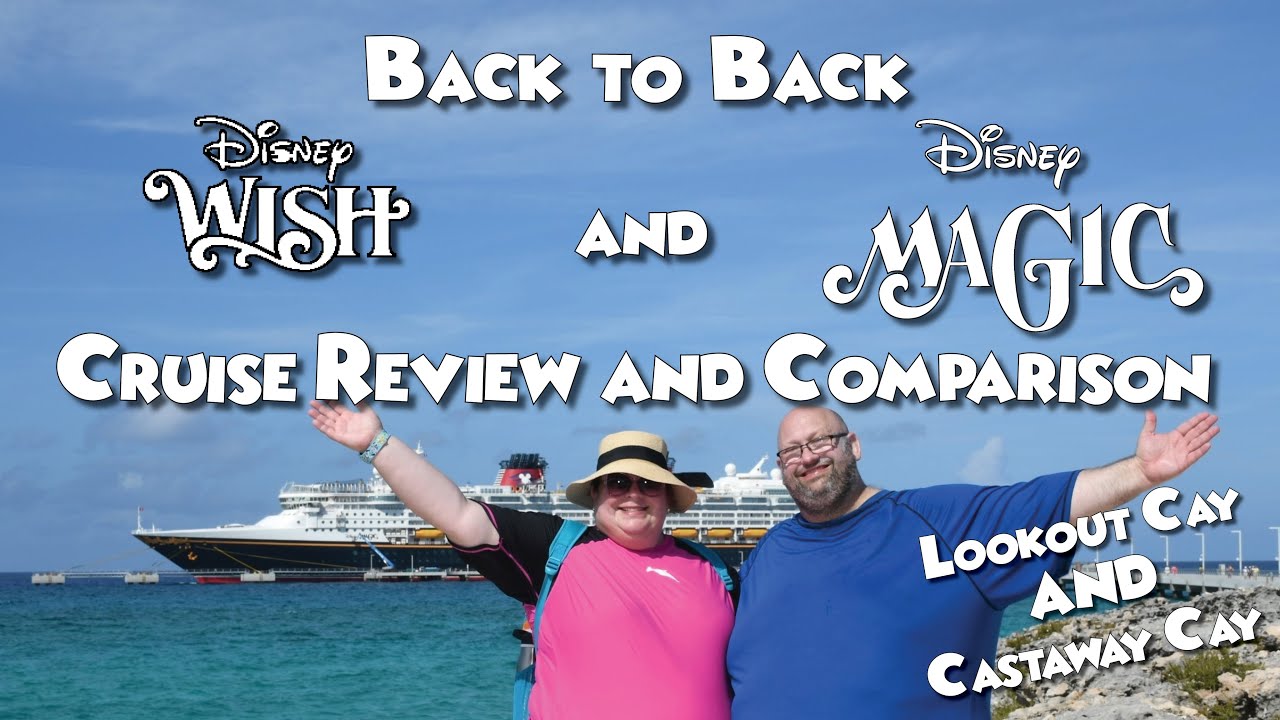 Disney Wish and Disney Magic Back to Back Cruises Review and Comparison: Castaway and Lookout Cay!