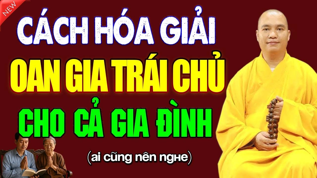 CÁCH HOÁ GIẢI OAN GIA TRÁI CHỦ, ĐỂ CẢ GIA ĐÌNH ĐƯỢC SẠCH NGHIỆP, CHUYỂN HOẠ THÀNH PHƯỚC (nên nghe).