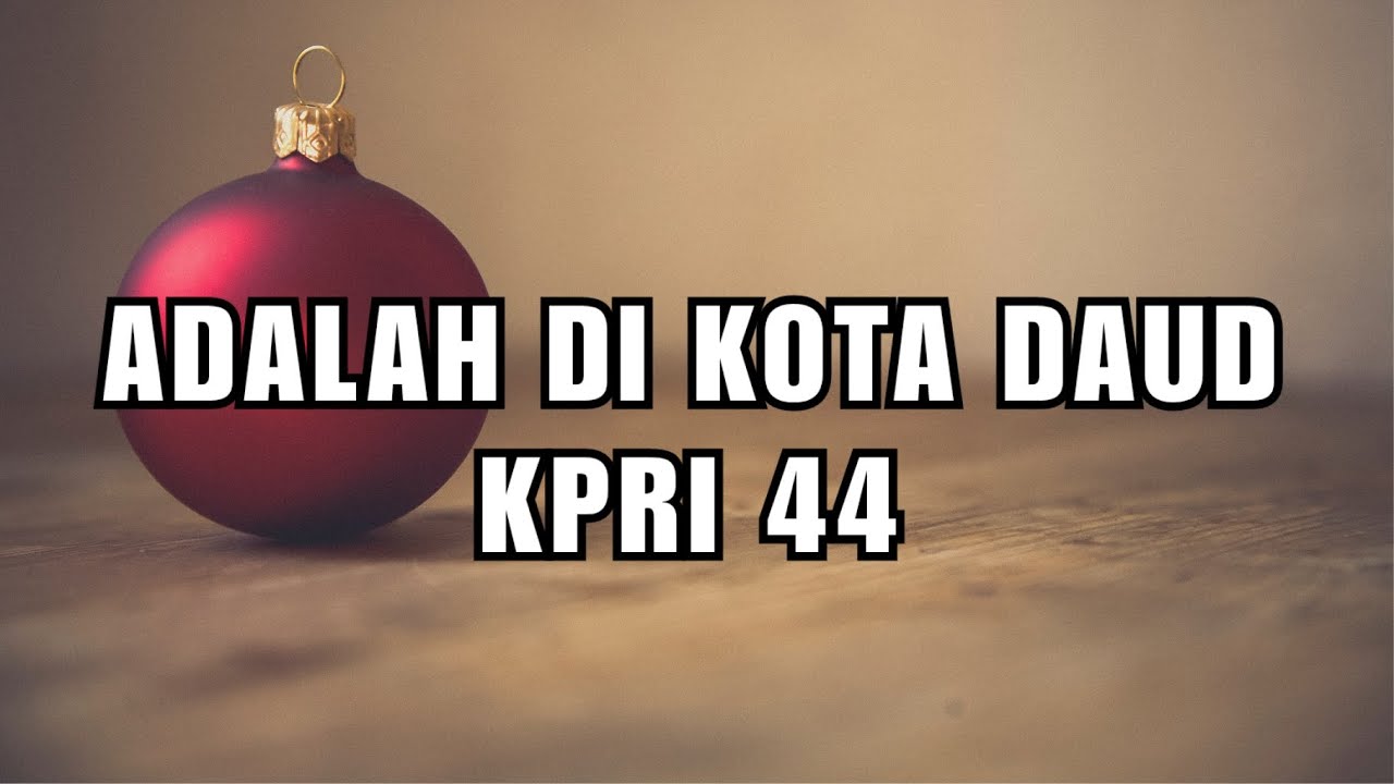 KPRI 44 - Adalah di kota Daud | Once In Royal David's City