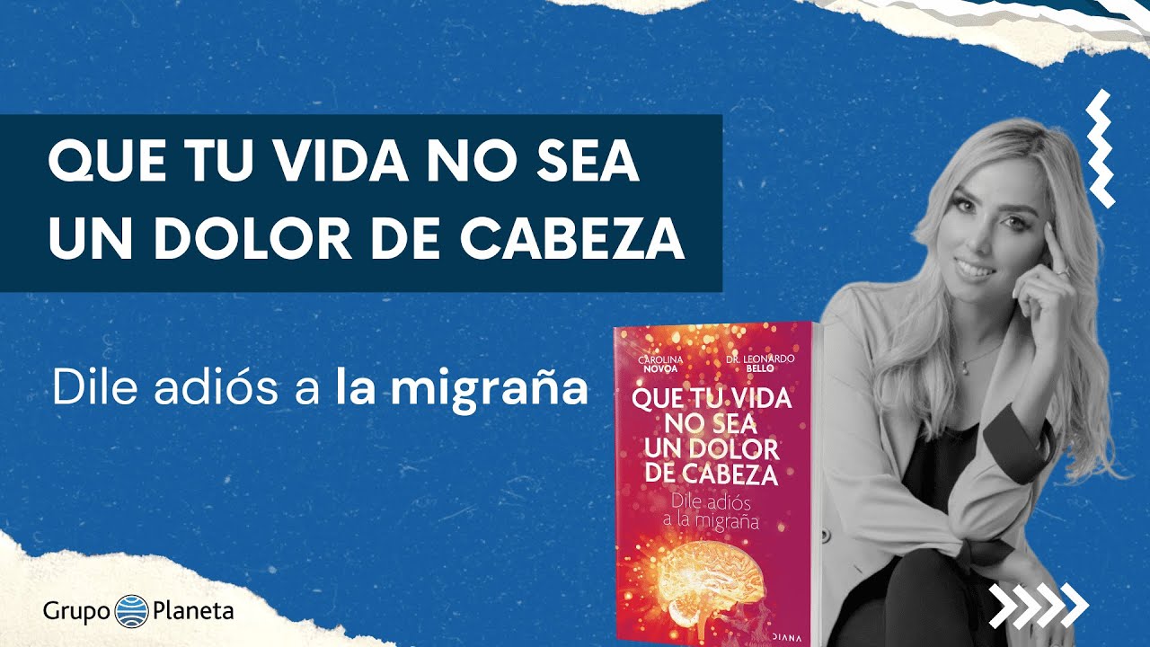 Dile adiós a la migraña I Carolina Novoa Arias y Dr. Leonardo Bello