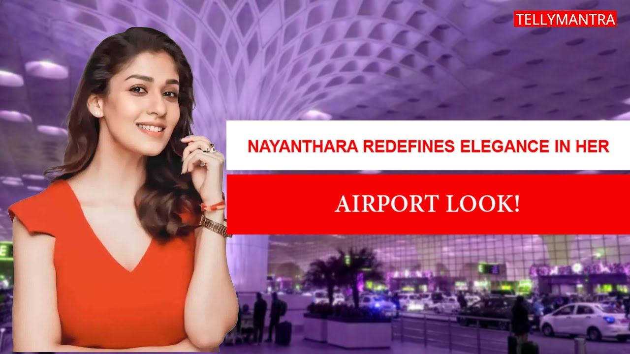 Nayanthara redefines elegance in her Airport Look!