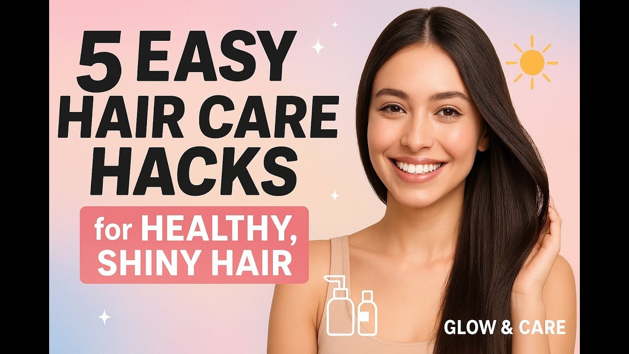 5 Easy Hair Care Hacks for Healthy, Shiny Hair | Natural DIY Tips & Routine