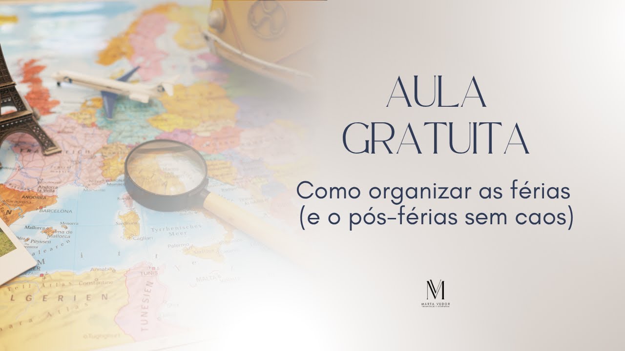 Aula Gratuita #37 - Organização das férias e do pós-férias | Organização e Companhia