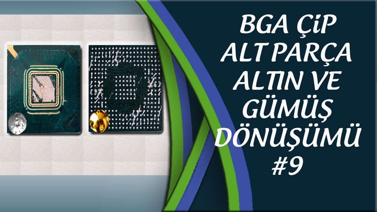 BGA ÇİP ALT PARÇA ALTIN VE GÜMÜŞ DÖNÜŞÜMÜ #9