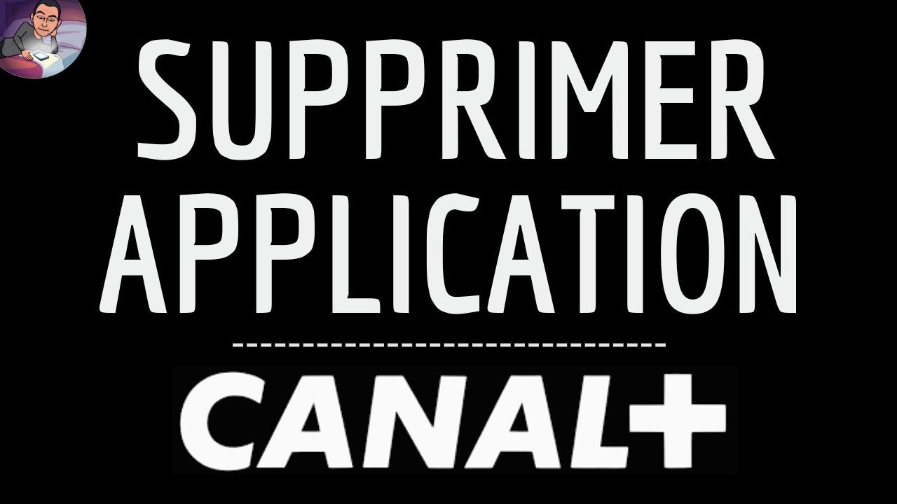Supprimer CANAL PLUS App, comment ENLEVER Canal Plus application ( Films - Series - TV Show )