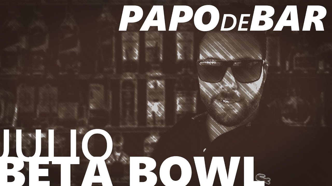 PAPO DE BAR com JULIO CEZARINO [BETA BOWL] [+18]
