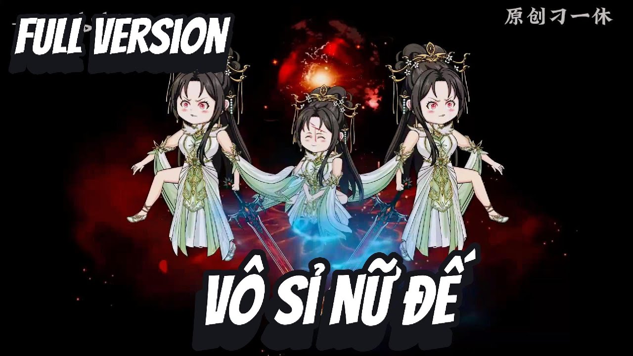 FULL VERSION | V&ocirc; Sỉ Nữ Đế | 2K Sub