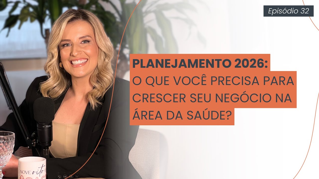PLANEJAMENTO 2026: O Que Você Precisa Olhar Agora Para Crescer Seu Negócio na Área da Saúde? | EP#32