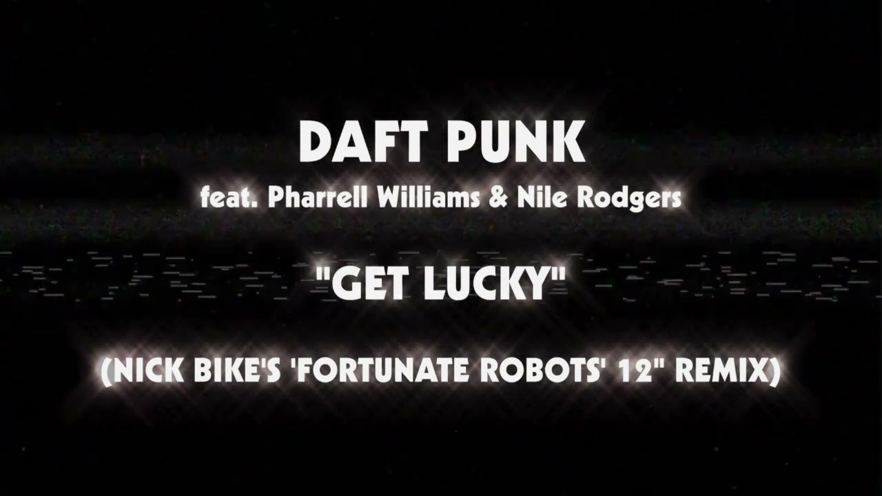 Daft Punk ft Pharrell Williams & Nile Rodgers - Get Lucky (Nick Bike's 'Fortunate Robots' 12