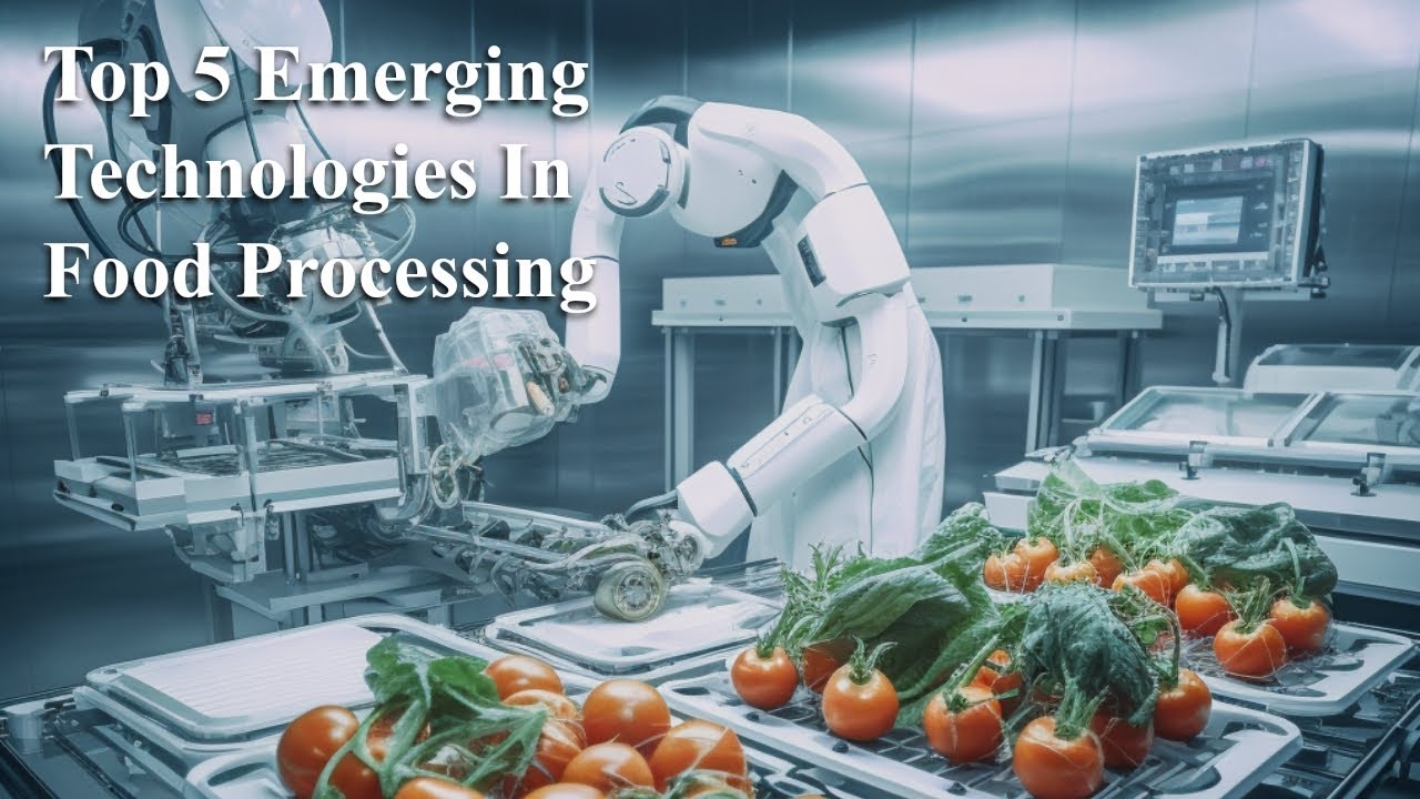 Discover the Top 5 Emerging Technologies in Food Processing &ndash; The Future Is Here!