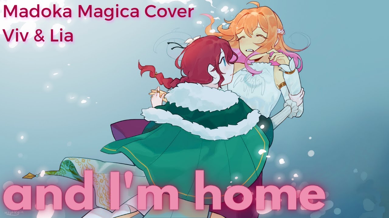 and I'm home [cover] ✰ - Madoka Magica | Viv & Lia
