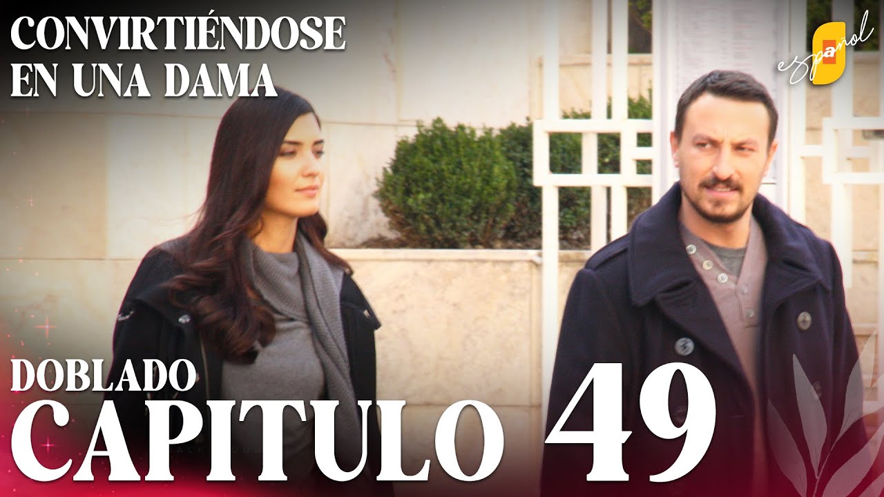 Convirtiéndose en Una Dama | Gonulcelen - Capítulo 49