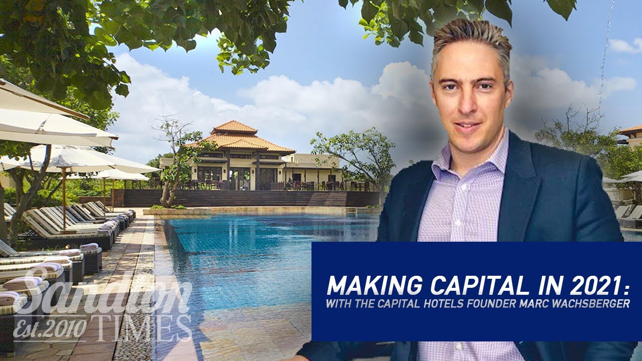 MAKING CAPITAL IN 2021 | With The Capital Hotels Founder Marc Wachsberger