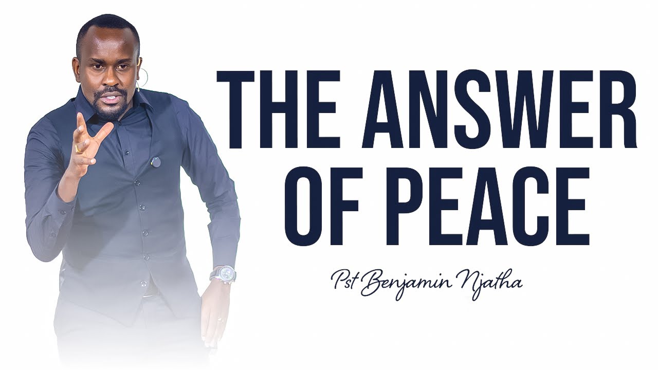 THE ANSWER OF PEACE - Pastor Benjamin Njatha