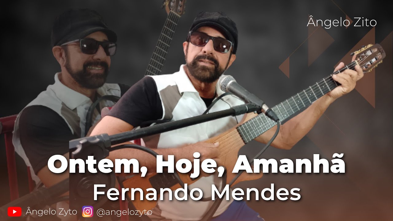 Ontem, Hoje, Amanhã - Fernando Mendes | Ângelo Zyto