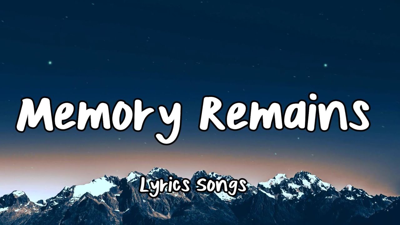 Memory Remains -Lyrics Songs -Sad Vibes