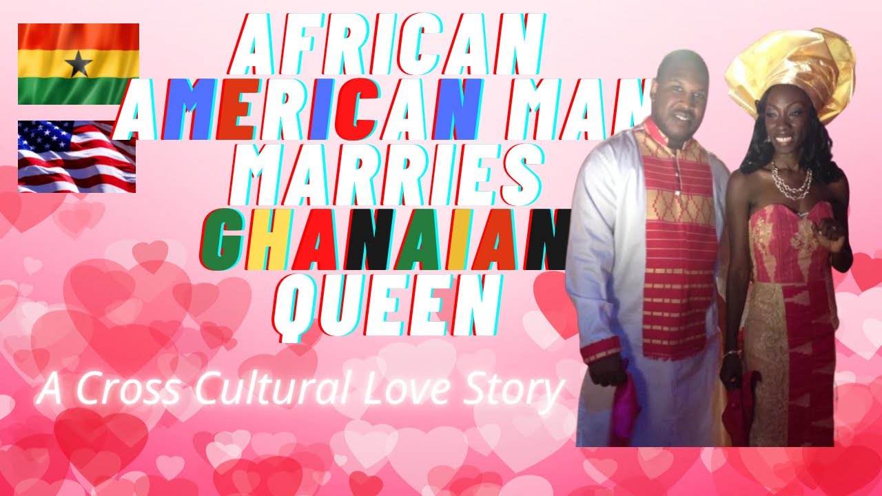 AFRICAN AMERICAN MAN MARRIES GHANAIAN QUEEN | A Ghanaian - American Love Story #GhanaiansInAmerica