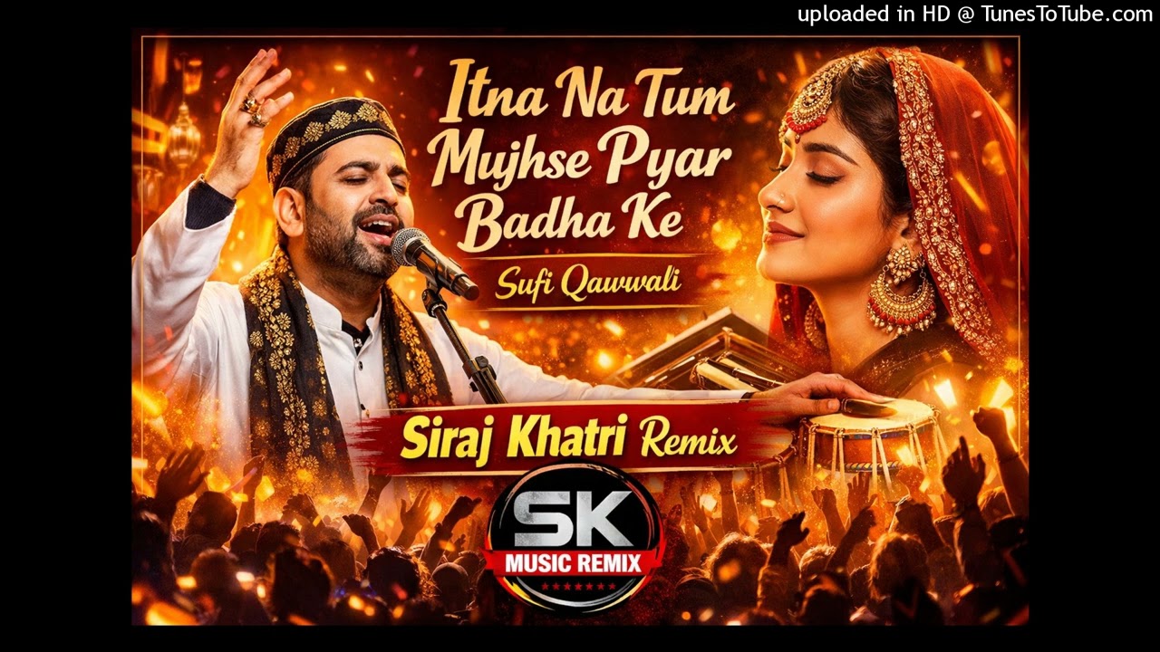 🎧 “इतना ना तुम मुझसे प्यार बढ़ा के” – Sufi Qawwali Mix_Siraj Khatri Remix _ SK Music remix