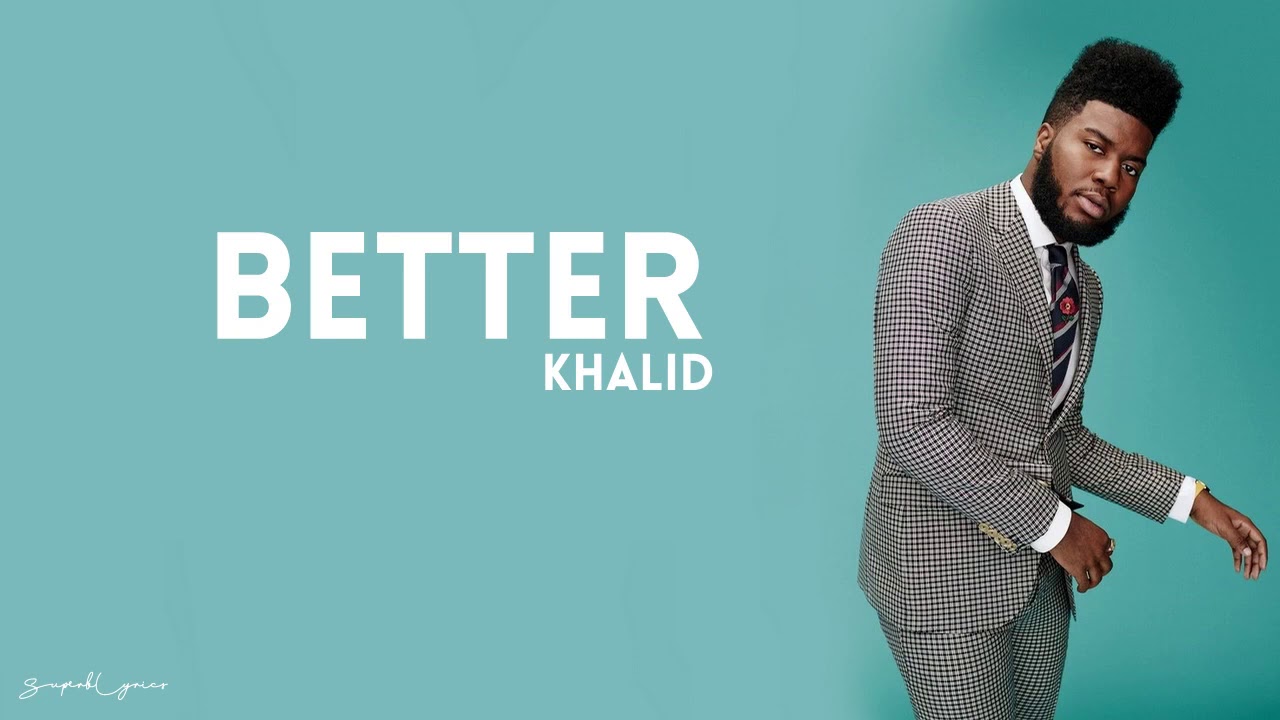 Khalid __better (Lyrics)