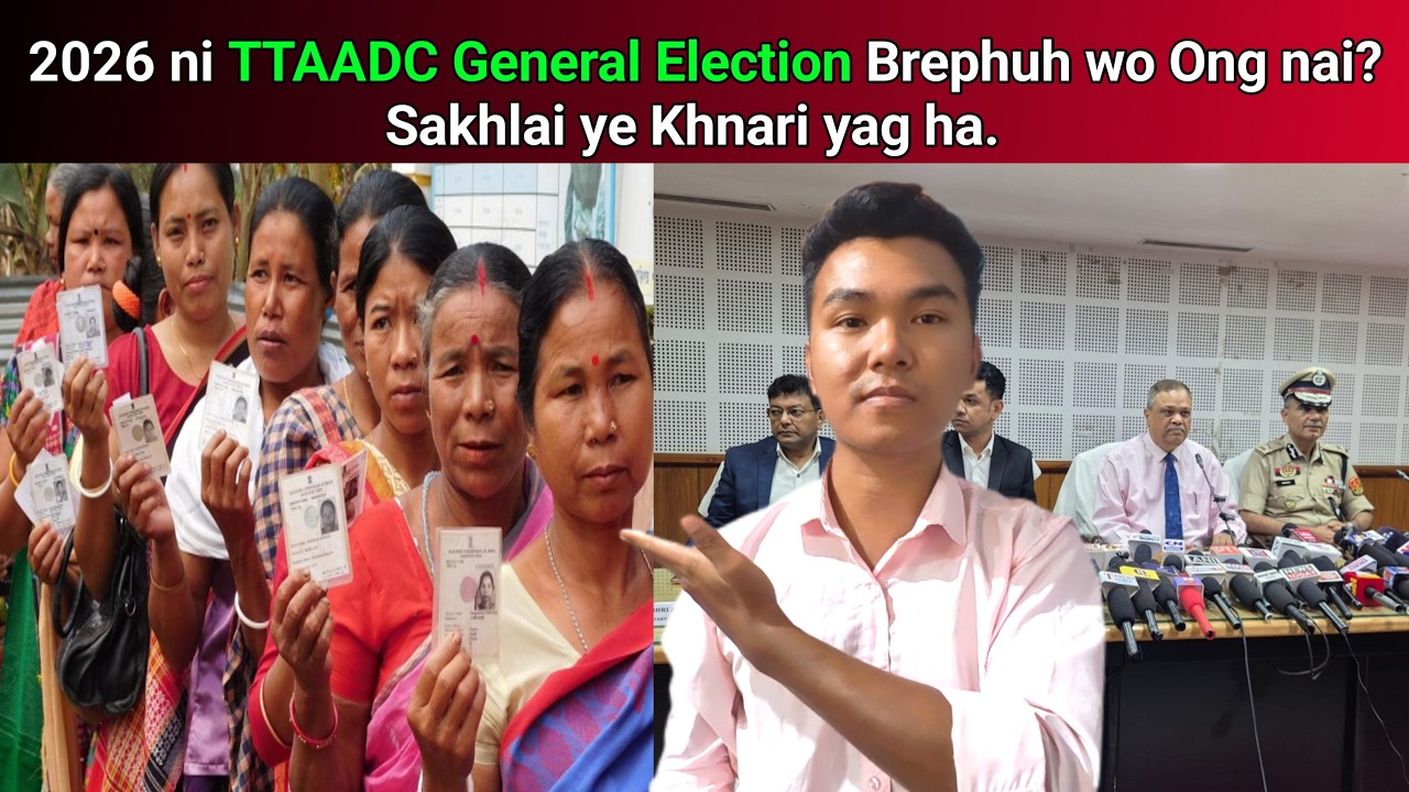 2026 ni TTAADC General Election Brephuh wo Ong nai? Sakhlai ye Khnari yag ha || Phrung Kaham
