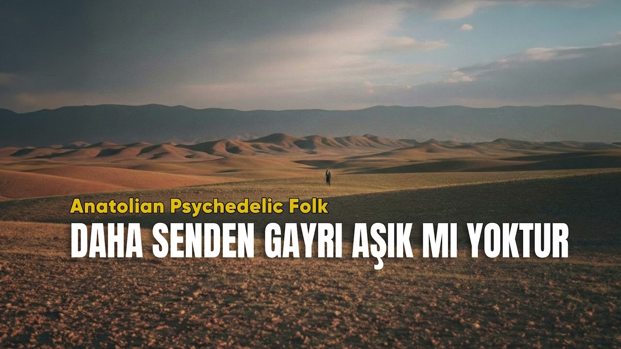 Daha Senden Gayrı Aşık Mı Yoktur - Anatolian Psychedelic Folk