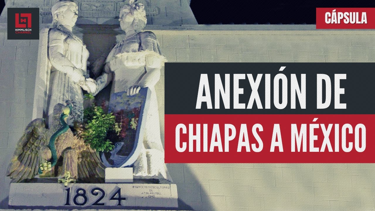 CÁPSULA: Historia de la Anexión de Chiapas a México.