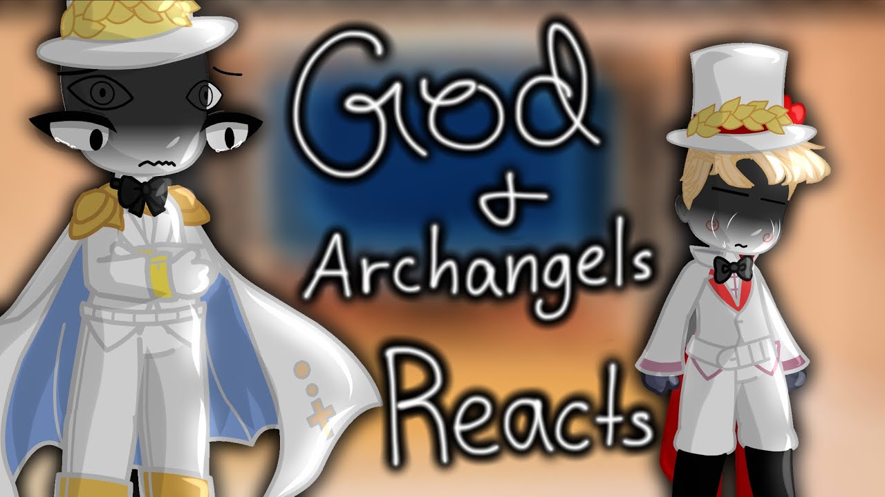 God + Archangels React… // My Videos // Angst + Fluff // My AU